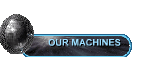OUR MACHINES
